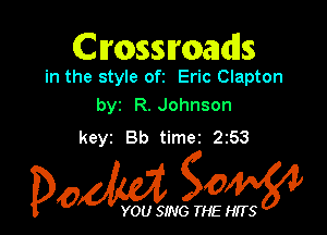 Cmssmalds

in the style ofz Eric Clapton
byz R. Johnson

keyz Bb timez 253

Dow gow

YOU SING THE HITS