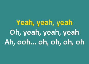 Yeah,yeah,yeah

Oh,yeah,yeah,yeah
Ah,oohu.oh,oh,oh,oh