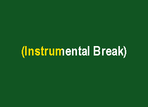 (Instrumental Break)