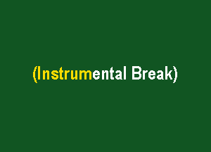 (Instrumental Break)