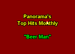 Panorama's
Top Hits Mohthly

Beer Man