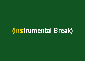 (Instrumental Break)