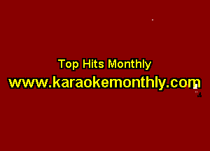Top Hits Monthly

www.karaokemonthly.com