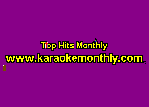 '1pr Hits Monthly

-www.karaokemonthly.com
