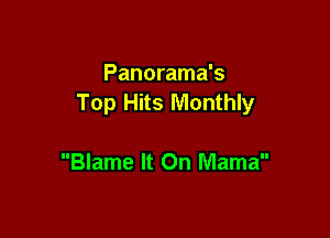 Panorama's
Top Hits Monthly

Blame It On Mama