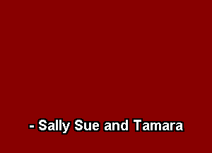 - Sally Sue and Tamara