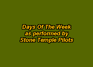 Days Of The Week

as perfonned by
Stone Temple Pilots