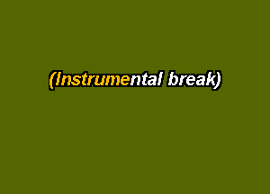 (Instrumental break)