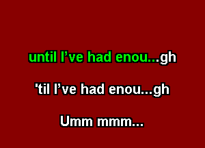 until We had enou...gh

'til We had enou...gh

Umm mmm...