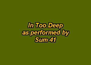 In Too Deep

as performed by
Sum 41