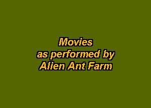 Movies

as performed by
Alien Ant Farm