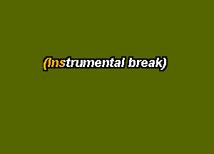 (Instrumental break)