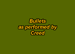 Bullets

as performed by
Creed