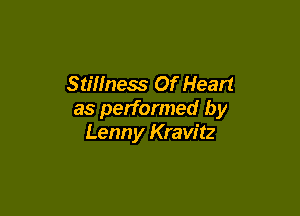 Stillness Of Heart

as performed by
Lenny Kravitz