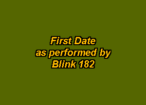 First Date

as performed by
Blink 182