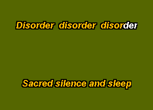 Disorder disorder disorder

Sacred silence and sIeep