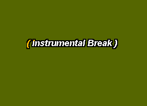 ( Instrumental Break)