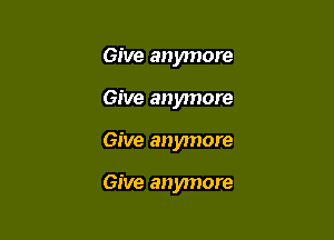 Give anymore
Give anymore

Give anymore

Give anymore