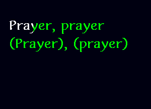 Prayer, prayer
(Prayer), (prayer)