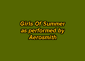 Girls Of Summer

as performed by
Aerosmith