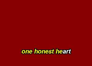 one honest heart
