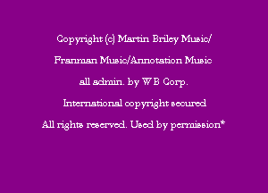 Copyright (c) Martin Brilcy Municl
Franman MuaiclAm-wmtion Munic
all admin. by W B Corp.
Inman'onsl copyright secured

All rights ma-md Used by pmboiod'