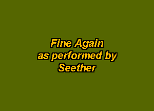 Fine Again

as performed by
Seether