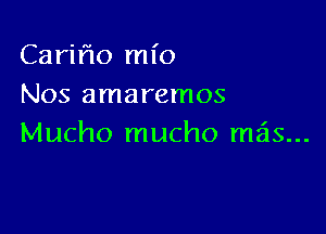 Cariflo mio
Nos amaremos

Mucho mucho mais...