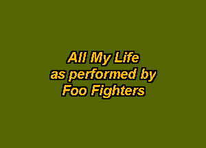 All My Life

as performed by
Foo Fighters