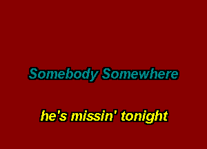 he's missin' tonight
