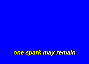 one spark may remain