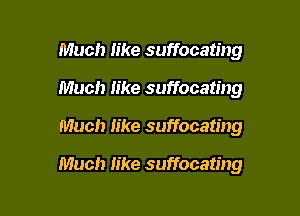 Much like suffocating
Much like suffocating

Much like suffocating

Much like suffocating