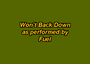 Won't Back Down

as performed by
Fuel