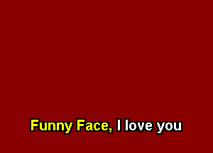 Funny Face, I love you