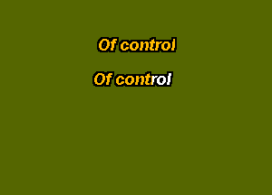 Of control

Of control