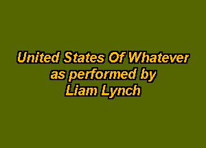United States Of Whatever

as performed by
Liam Lynch