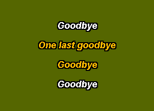 Goodbye

One last goodbye

Goodbye
Goodbye