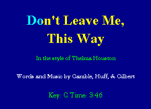 Don't Leave Me,
This W ay
Inthcstylc ofThclma Houston

Words and Music by Camblc, Huff, 3c Gilbm

ICBYI G TiIDBI 346