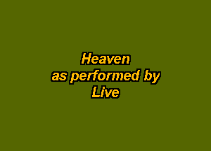 Heaven

as performed by
Live
