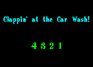 Clappin' at the Car Wash!

4321