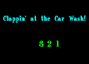Clappin' at the Car Wash!

321