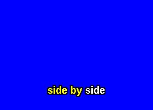 side by side