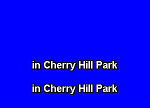 in Cherry Hill Park

in Cherry Hill Park