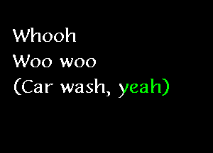 Whooh
Woo woo

(Car wash, yeah)