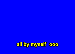 all by myself one