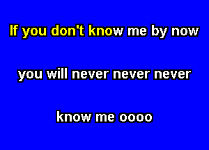 If you don't know me by now

you will never never never

know me 0000