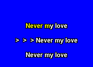 Never my love

Never my love

Never my love