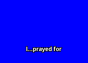 l...prayed for