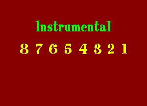 Instrumental
8 7 6 5 4 8 2 l