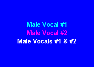 Male Vocal m

Male Vocals 1H 8 ifZ
